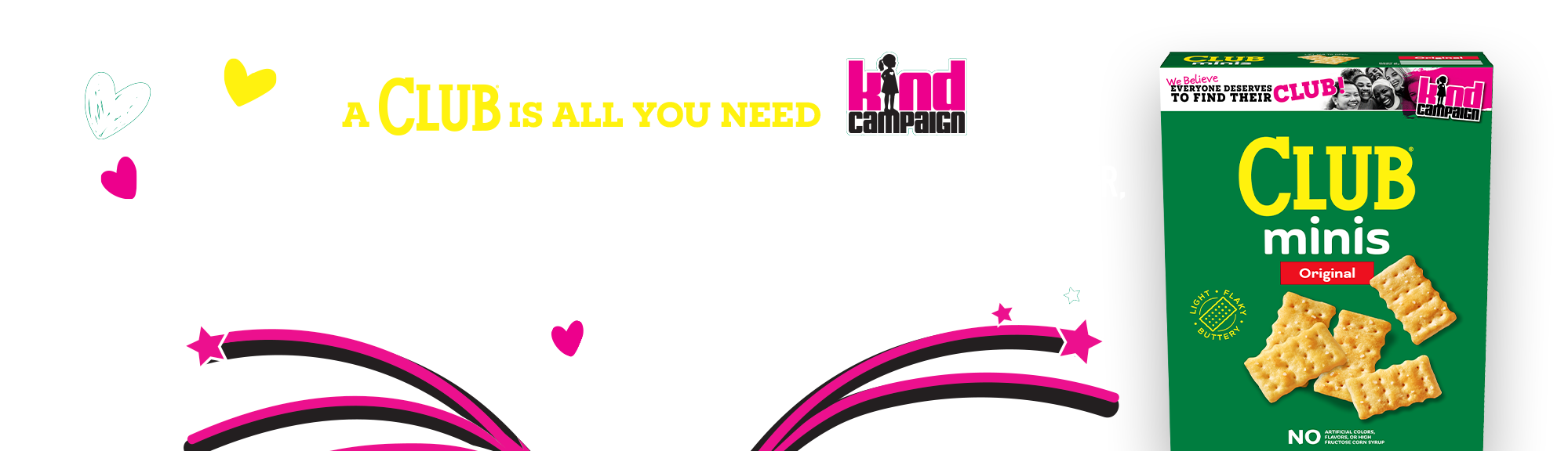 A Club is all you need. Kind Campaign. Club Crackers partners with Kind Campaign to build stronger, kinder communities for girls everywhere.